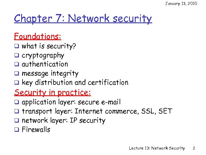 January 13, 2010 Chapter 7: Network security Foundations: q what is security? q cryptography