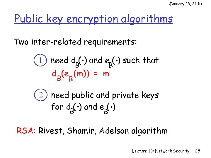 January 13, 2010 Public key encryption algorithms Two inter-related requirements: . B 1 need