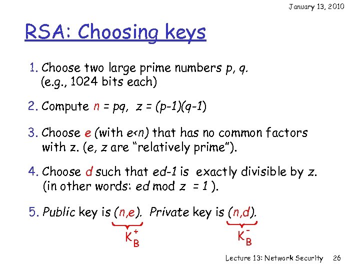 January 13, 2010 RSA: Choosing keys 1. Choose two large prime numbers p, q.