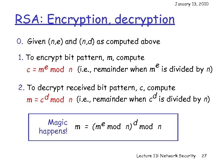 January 13, 2010 RSA: Encryption, decryption 0. Given (n, e) and (n, d) as