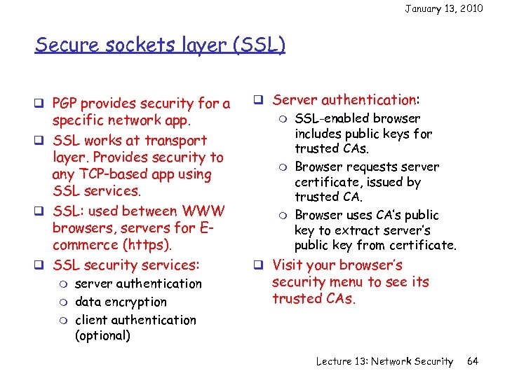 January 13, 2010 Secure sockets layer (SSL) q PGP provides security for a specific