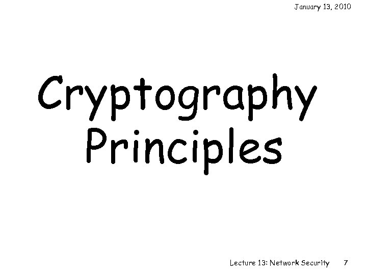 January 13, 2010 Cryptography Principles Lecture 13: Network Security 7 