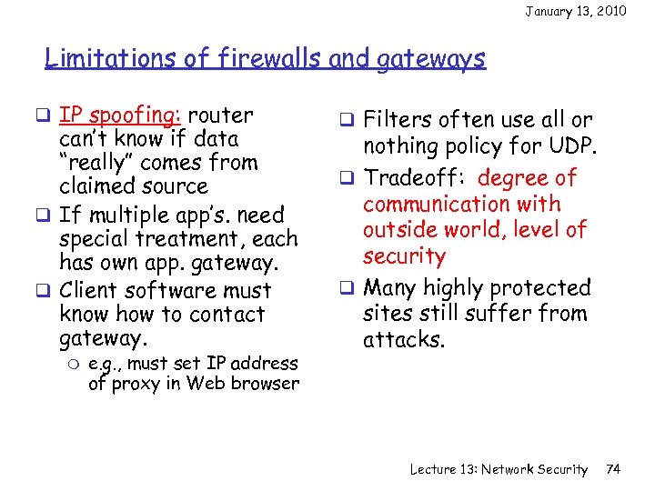 January 13, 2010 Limitations of firewalls and gateways q IP spoofing: router can’t know