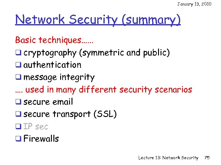 January 13, 2010 Network Security (summary) Basic techniques…. . . q cryptography (symmetric and