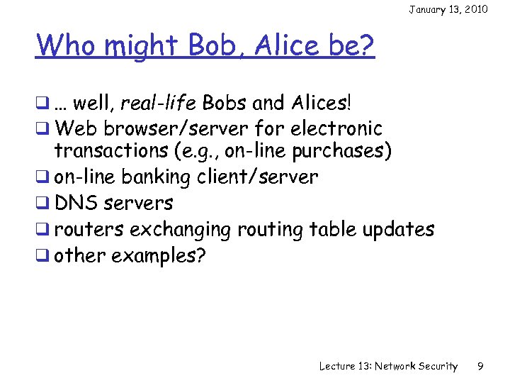 January 13, 2010 Who might Bob, Alice be? q … well, real-life Bobs and