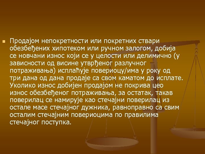 n Продајом непокретности или покретних ствари обезбеђених хипотеком или ручном залогом, добија се новчани