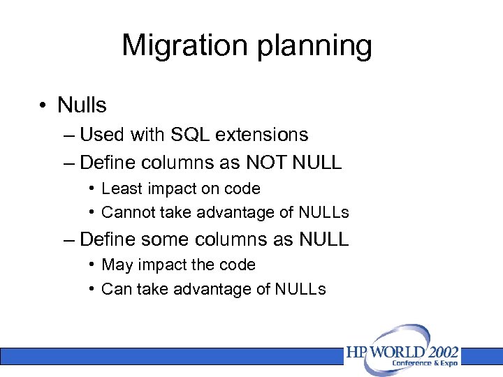 Migration planning • Nulls – Used with SQL extensions – Define columns as NOT
