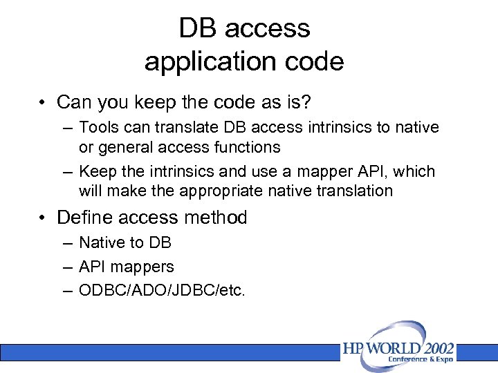DB access application code • Can you keep the code as is? – Tools