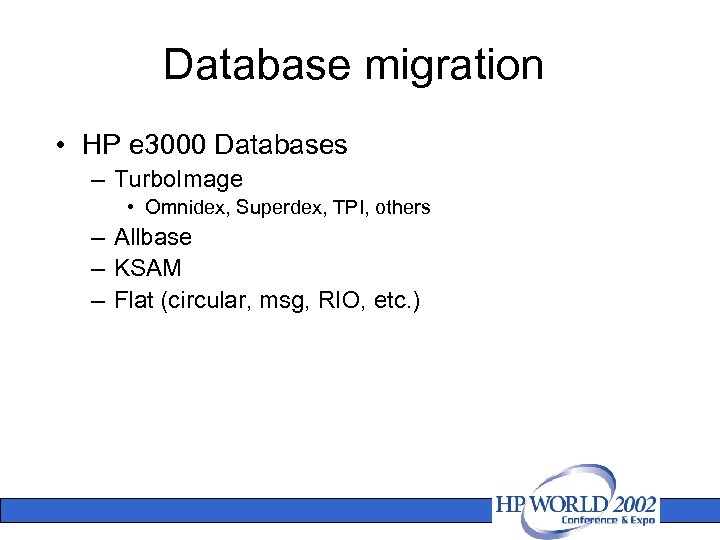 Database migration • HP e 3000 Databases – Turbo. Image • Omnidex, Superdex, TPI,