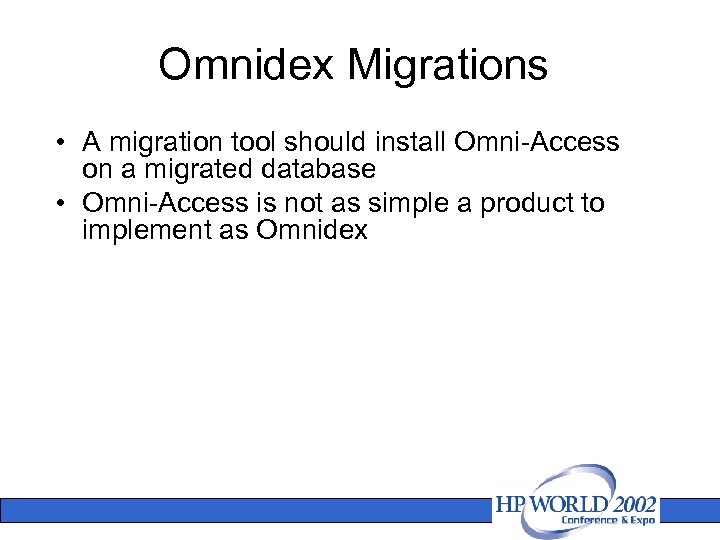 Omnidex Migrations • A migration tool should install Omni-Access on a migrated database •