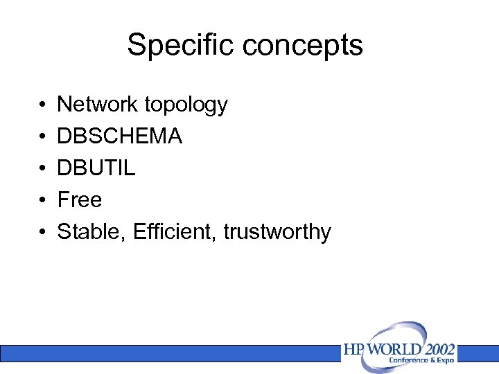 Specific concepts • • • Network topology DBSCHEMA DBUTIL Free Stable, Efficient, trustworthy 
