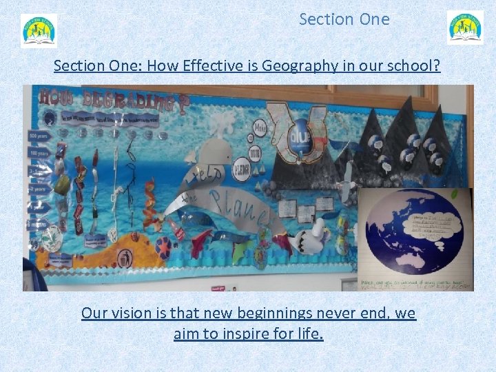 Section One: How Effective is Geography in our school? Our vision is that new