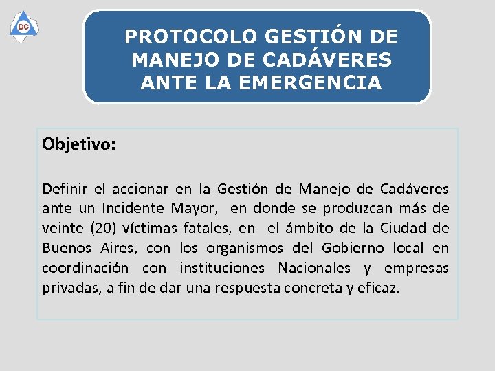 PROTOCOLO GESTIÓN DE MANEJO DE CADÁVERES ANTE LA EMERGENCIA Objetivo: Definir el accionar en