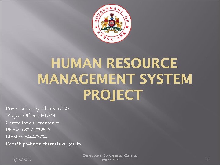 HUMAN RESOURCE MANAGEMENT SYSTEM PROJECT Presentation by: Shankar. H. S Project Officer, HRMS Centre