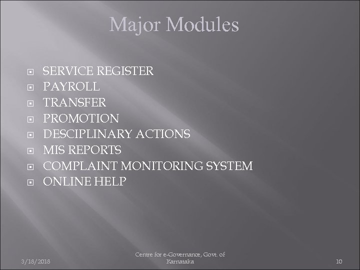 Major Modules SERVICE REGISTER PAYROLL TRANSFER PROMOTION DESCIPLINARY ACTIONS MIS REPORTS COMPLAINT MONITORING SYSTEM