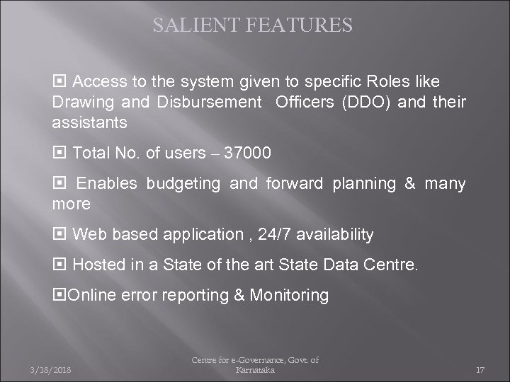 SALIENT FEATURES Access to the system given to specific Roles like Drawing and Disbursement