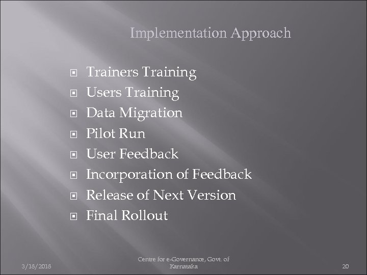 Implementation Approach 3/18/2018 Trainers Training Users Training Data Migration Pilot Run User Feedback Incorporation