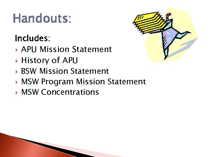 Handouts: Includes: APU Mission Statement History of APU BSW Mission Statement MSW Program Mission