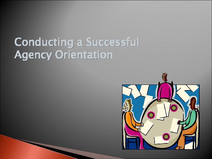 Conducting a Successful Agency Orientation 