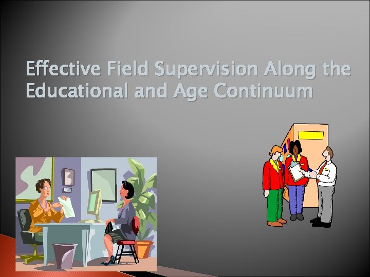 Effective Field Supervision Along the Educational and Age Continuum 