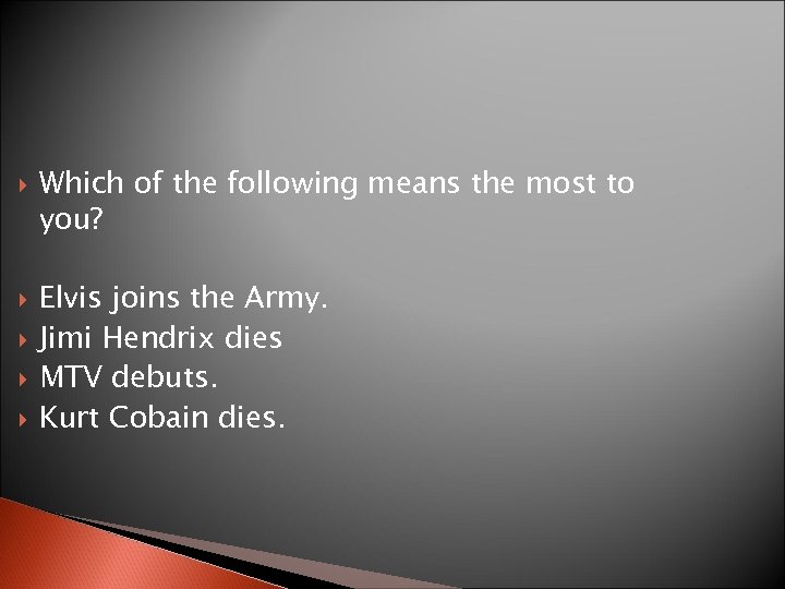  Which of the following means the most to you? Elvis joins the Army.