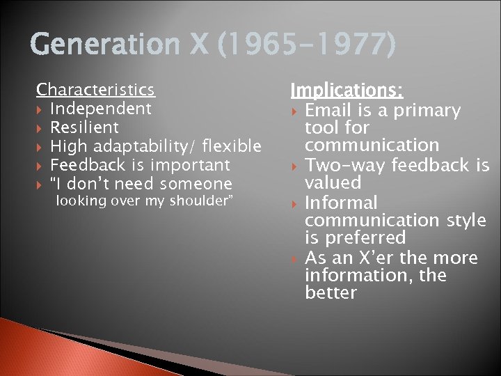 Generation X (1965 -1977) Characteristics Independent Resilient High adaptability/ flexible Feedback is important “I