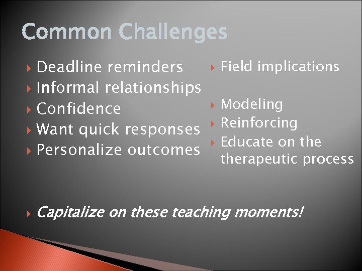 Common Challenges Deadline reminders Informal relationships Confidence Want quick responses Personalize outcomes Field implications