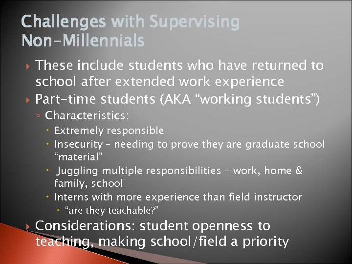 Challenges with Supervising Non-Millennials These include students who have returned to school after extended