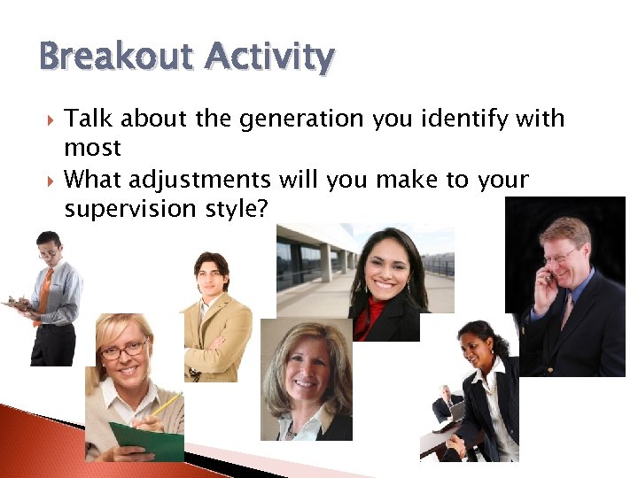 Breakout Activity Talk about the generation you identify with most What adjustments will you