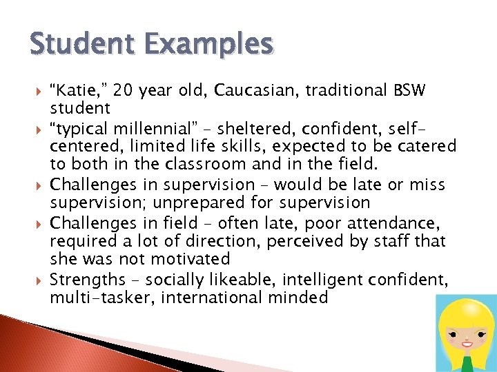 Student Examples “Katie, ” 20 year old, Caucasian, traditional BSW student “typical millennial” –