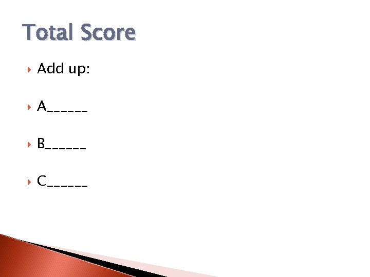 Total Score Add up: A______ B______ C______ 