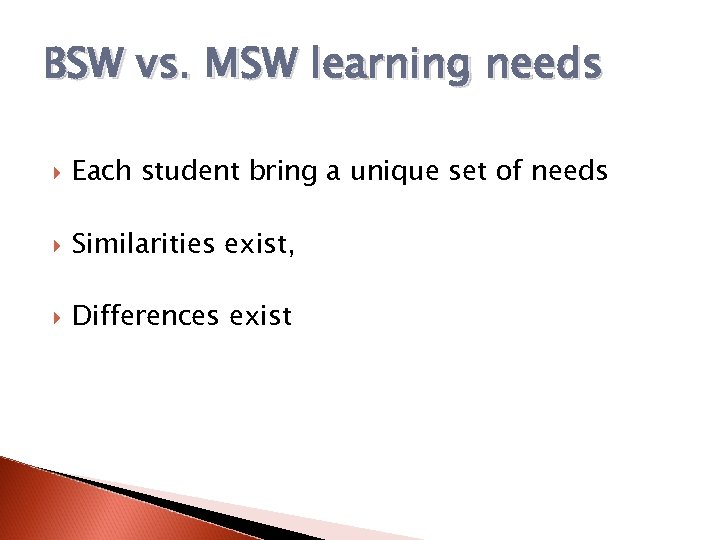 BSW vs. MSW learning needs Each student bring a unique set of needs Similarities