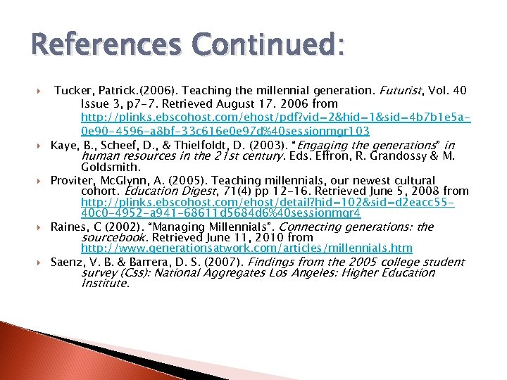 References Continued: Tucker, Patrick. (2006). Teaching the millennial generation. Futurist, Vol. 40 Issue 3,