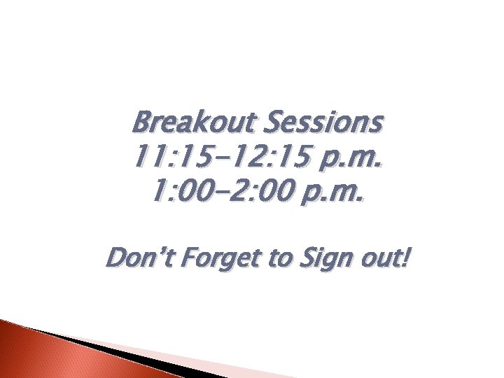 Breakout Sessions 11: 15 -12: 15 p. m. 1: 00 -2: 00 p. m.