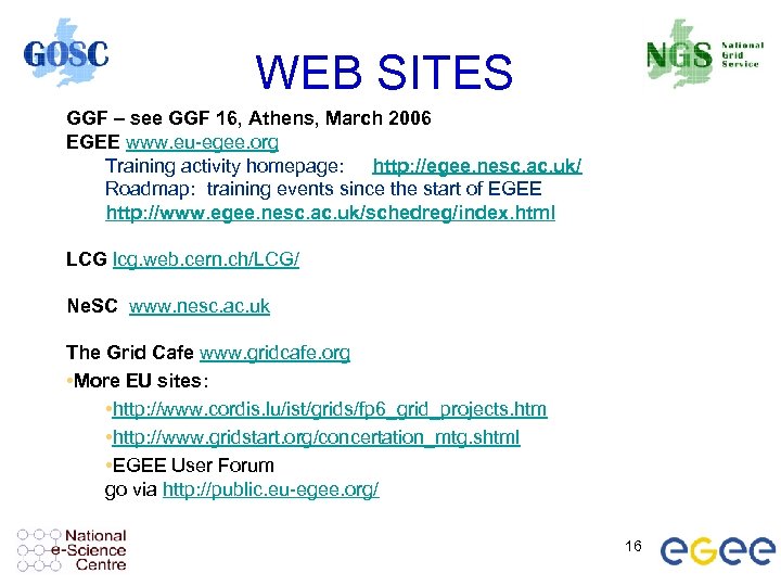 WEB SITES GGF – see GGF 16, Athens, March 2006 EGEE www. eu-egee. org