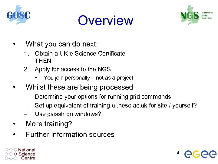 Overview • What you can do next: 1. Obtain a UK e-Science Certificate THEN