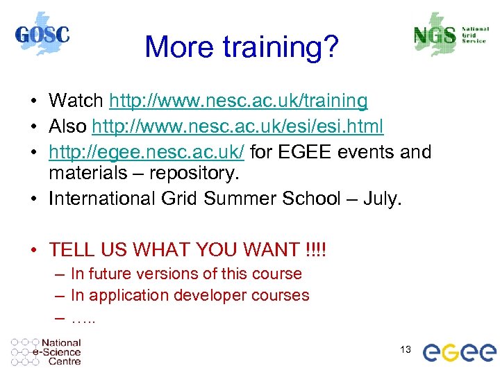 More training? • Watch http: //www. nesc. ac. uk/training • Also http: //www. nesc.