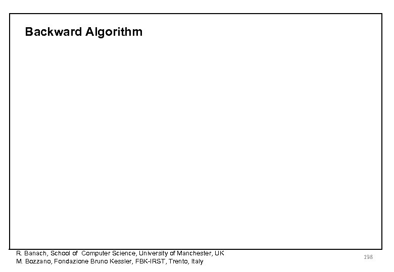 Backward Algorithm R. Banach, School of Computer Science, University of Manchester, UK M. Bozzano,