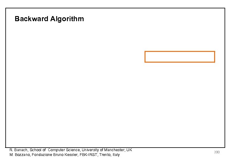 Backward Algorithm R. Banach, School of Computer Science, University of Manchester, UK M. Bozzano,