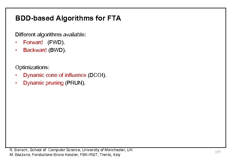 BDD-based Algorithms for FTA Different algorithms available: • Forward (FWD). • Backward (BWD). Optimizations: