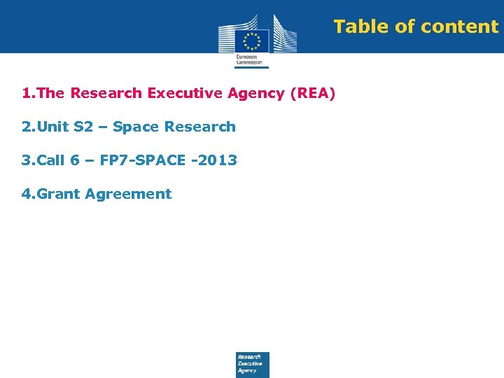 Table of content 1. The Research Executive Agency (REA) 2. Unit S 2 –