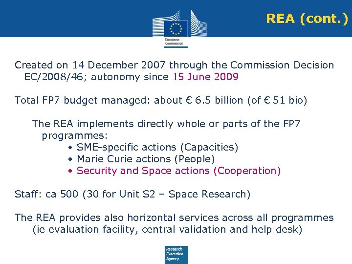 REA (cont. ) Created on 14 December 2007 through the Commission Decision EC/2008/46; autonomy