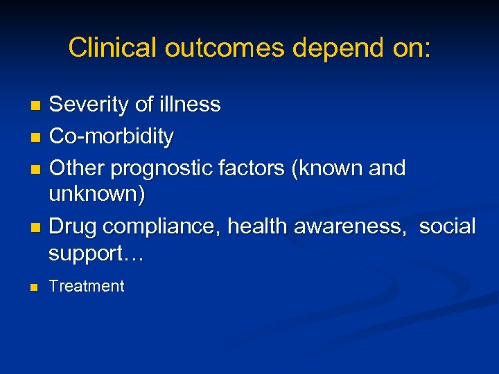 Clinical outcomes depend on: Severity of illness n Co-morbidity n Other prognostic factors (known