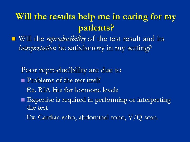 Will the results help me in caring for my patients? n Will the reproducibility