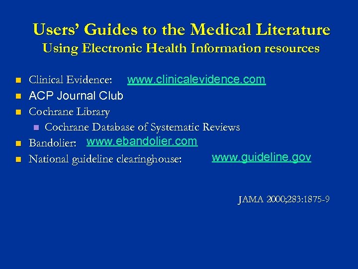 Users’ Guides to the Medical Literature Using Electronic Health Information resources n n n