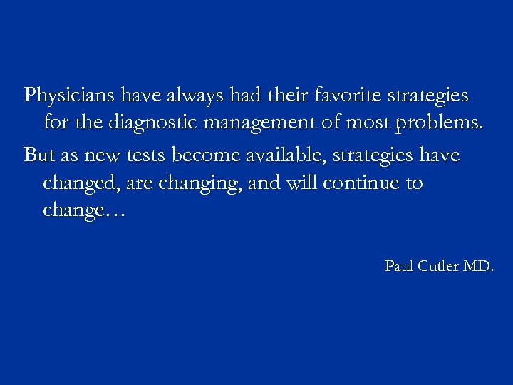 Physicians have always had their favorite strategies for the diagnostic management of most problems.