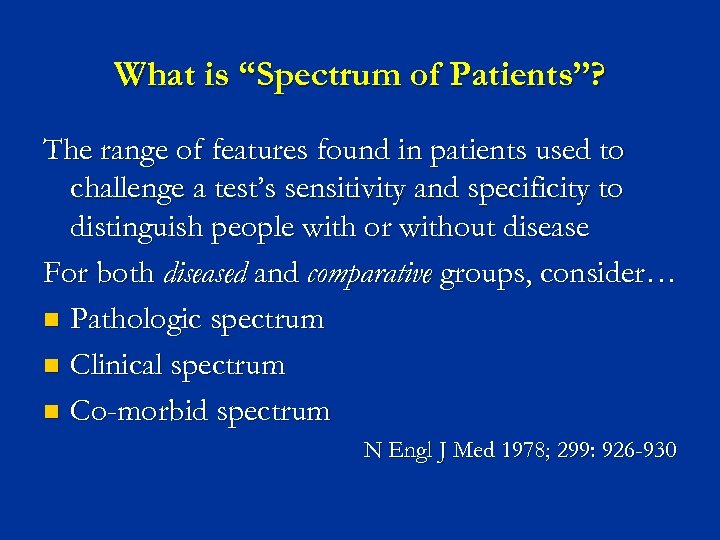 What is “Spectrum of Patients”? The range of features found in patients used to