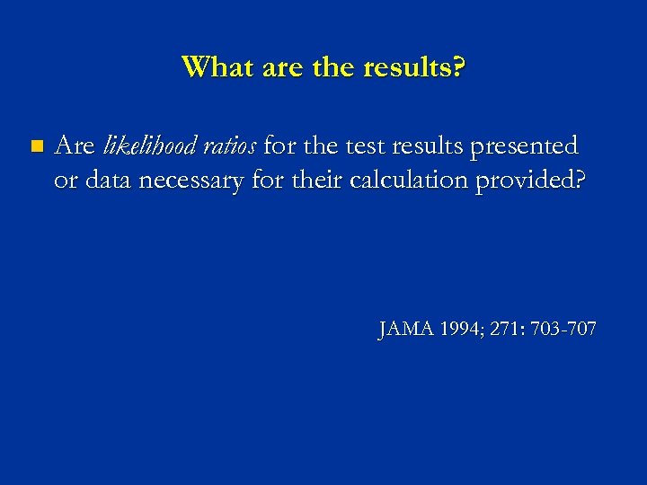 What are the results? n Are likelihood ratios for the test results presented or