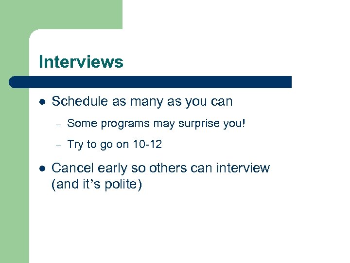 Interviews l Schedule as many as you can – – l Some programs may