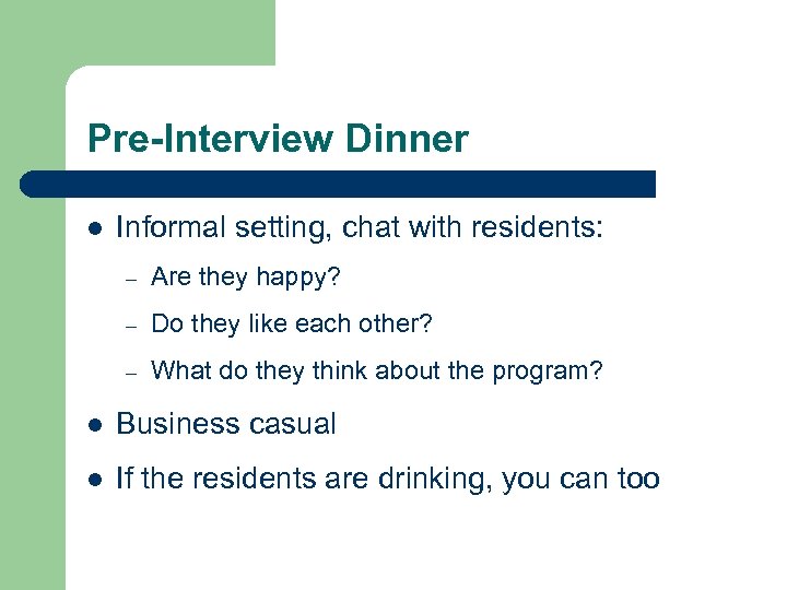 Pre-Interview Dinner l Informal setting, chat with residents: – Are they happy? – Do